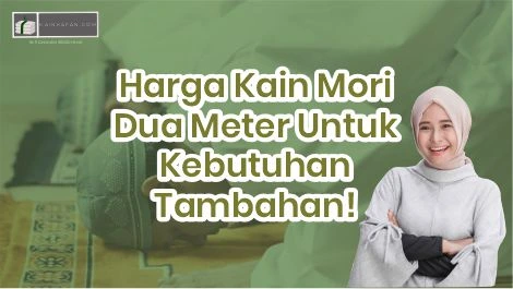 Harga Kain Mori Dua Meter Untuk Kebutuhan Tambahan!