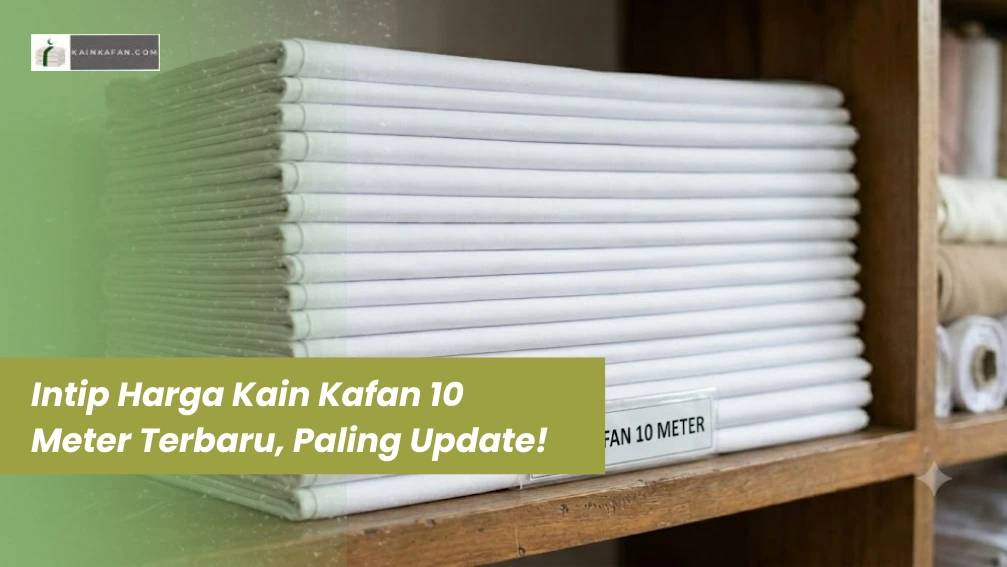 Intip Harga Kain Kafan 10 Meter Terbaru, Paling Update!