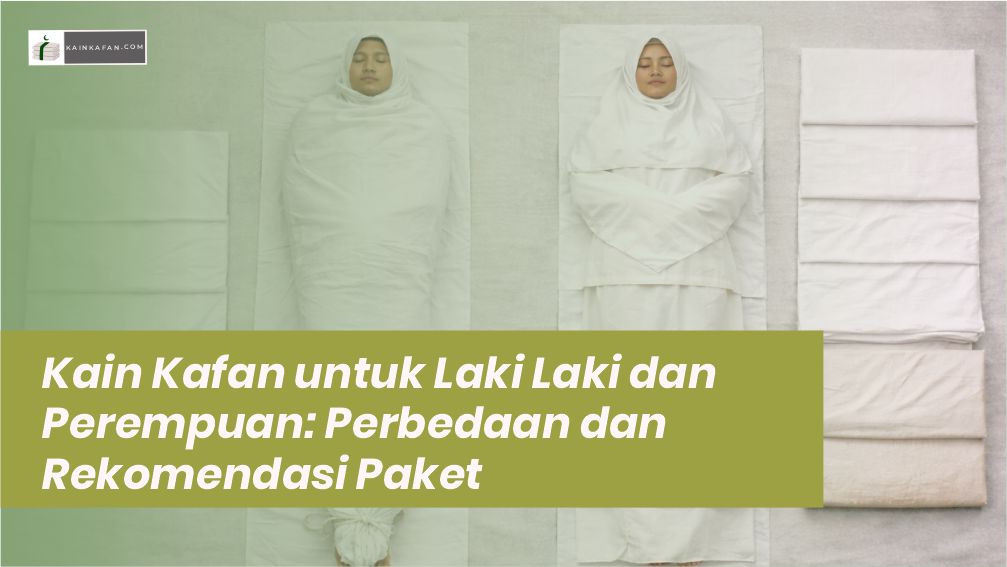 Kain Kafan untuk Laki Laki dan Perempuan: Perbedaan dan Rekomendasi Paket