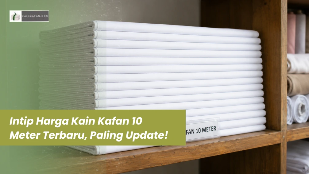 Intip Harga Kain Kafan 10 Meter Terbaru, Paling Update!