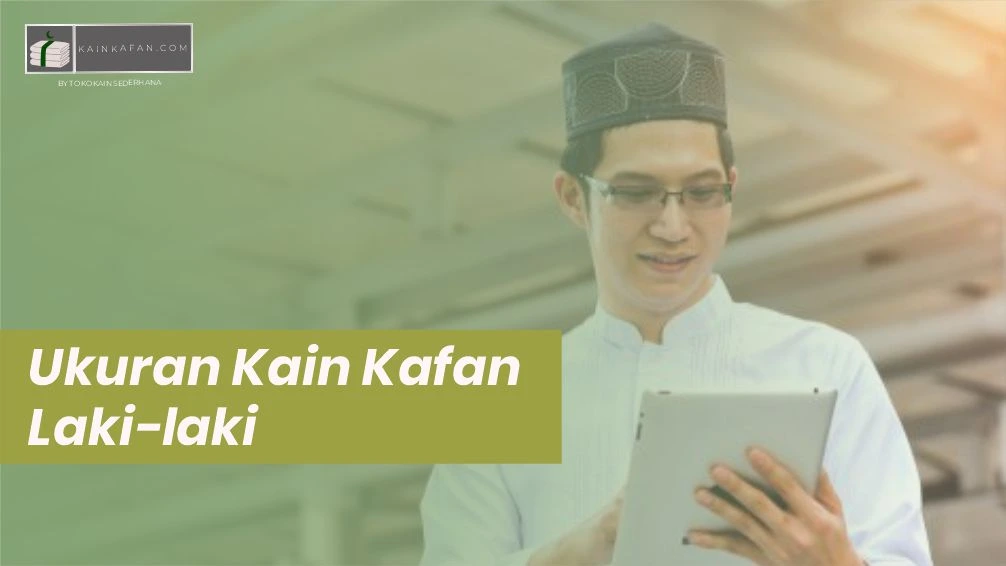 Ukuran Kain Kafan Laki-Laki Lengkap Sesuai Tuntunan Syariat