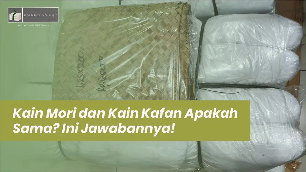 Kain Mori dan Kain Kafan Apakah Sama? Ini Jawabannya!