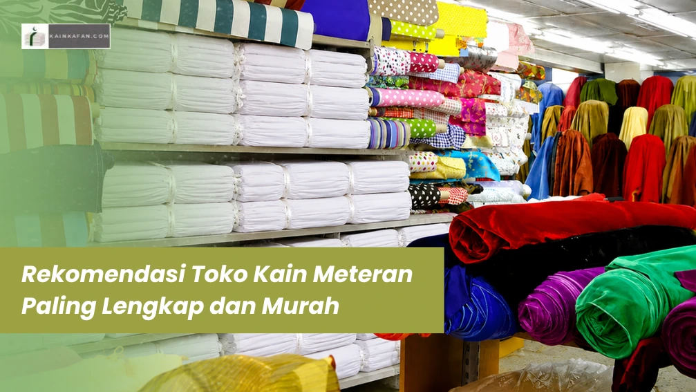 Rekomendasi Toko Kain Meteran Paling Lengkap dan Murah