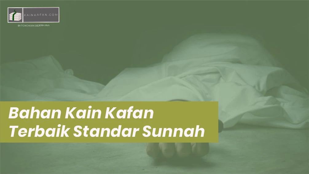 Bahan Kain Kafan Terbaik Sesuai Standar Sunnah Pemakafan