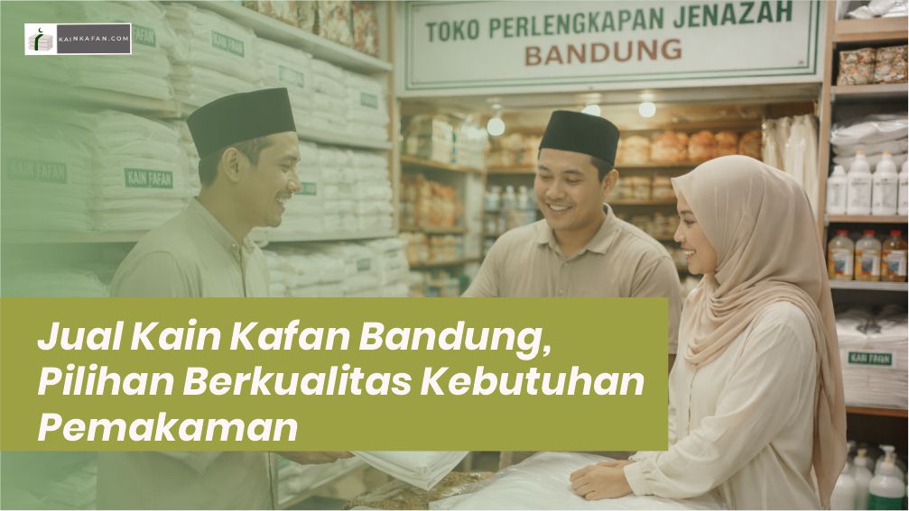 Jual Kain Kafan Bandung, Pilihan Berkualitas Kebutuhan Pemakaman