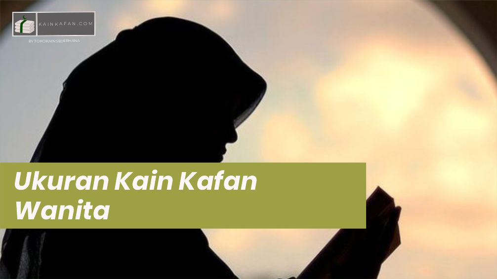 Ukuran Kain Kafan Wanita dan Alasan Kenapa Harus Lima Lapis