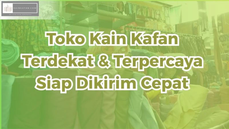 Toko Kain Kafan Terdekat, Terpercaya & Siap Dikirim Cepat