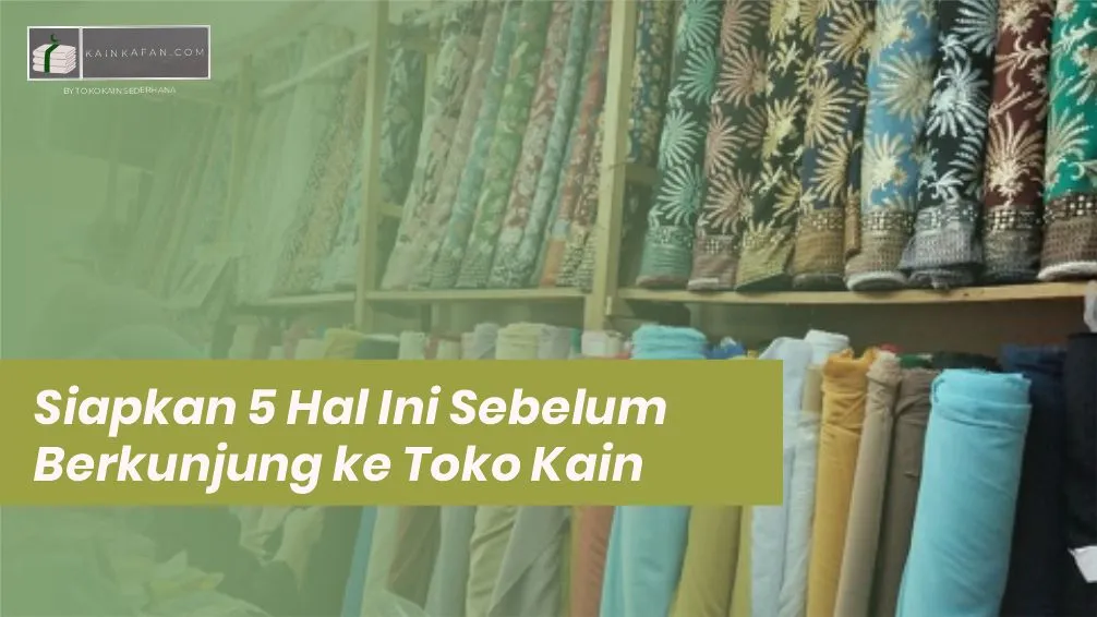 Siapkan 5 Hal Ini Sebelum Berkunjung ke Toko Kain Terdekat