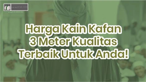 Harga Kain Kafan 3 Meter Kualitas Terbaik Untuk Anda!