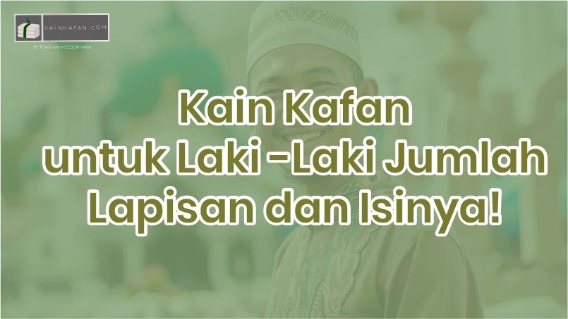 Kain Kafan untuk Laki-Laki Jumlah Lapisan dan Isinya!