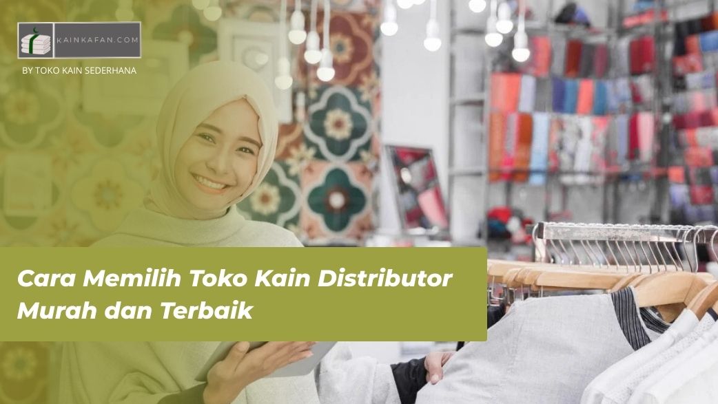 Cara Memilih Toko Kain Distributor Murah dan Terbaik