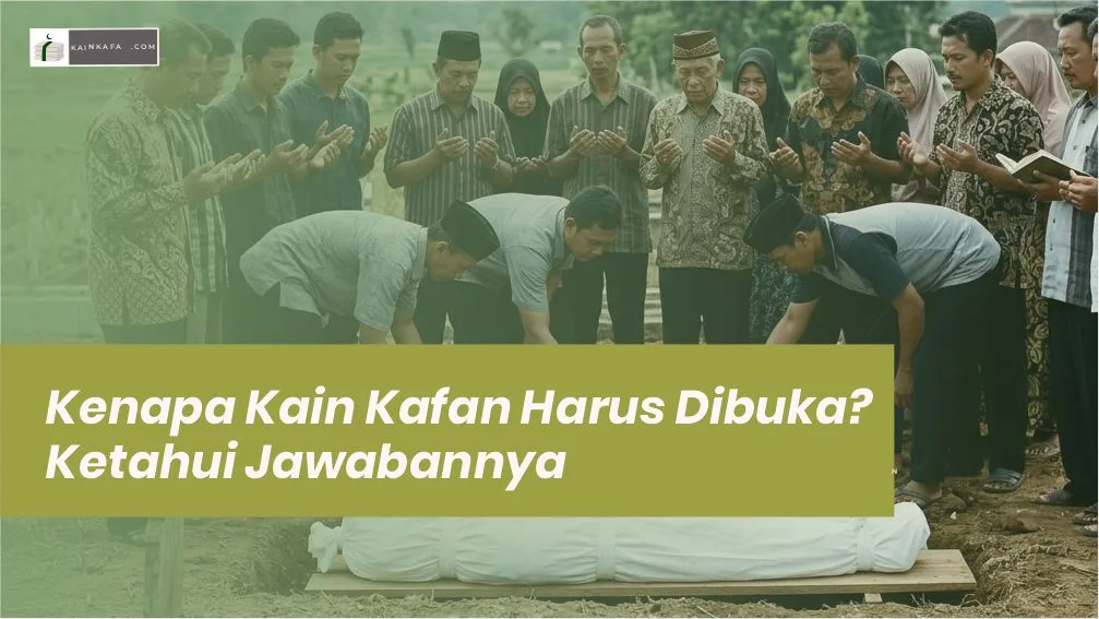Kenapa Kain Kafan Harus Dibuka? Ketahui Jawabannya