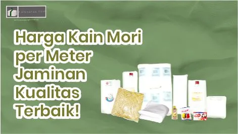 Harga Kain Mori per Meter Jaminan Kualitas Terbaik!