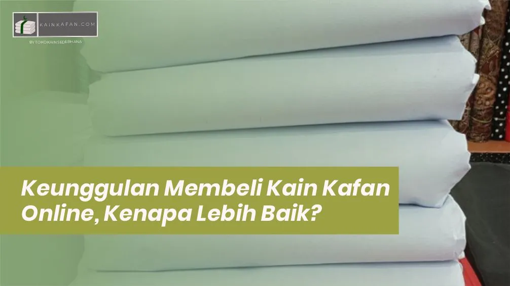 Keunggulan Membeli Kain Kafan Online, Kenapa Lebih Baik?
