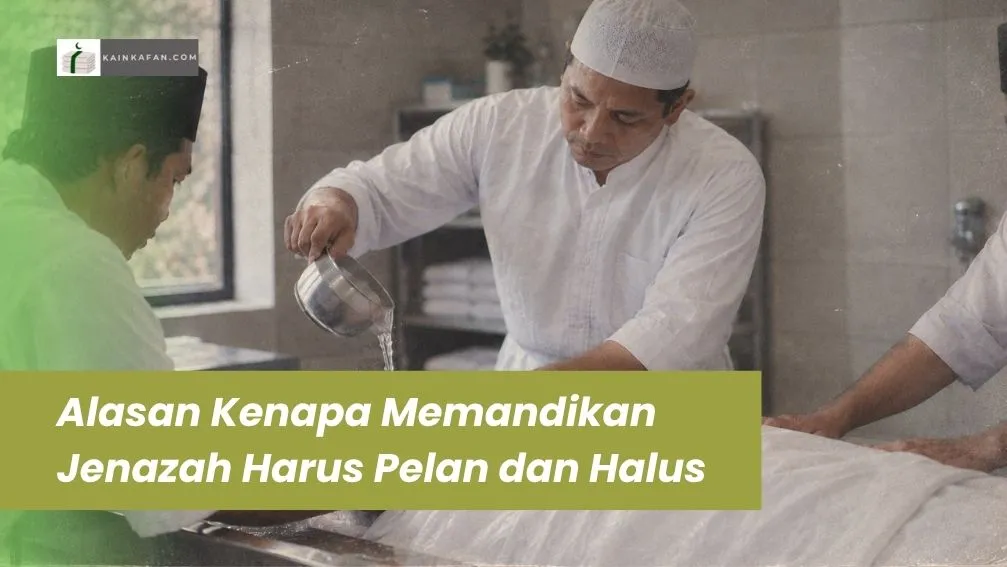 Alasan Kenapa Memandikan Jenazah Harus Pelan dan Halus