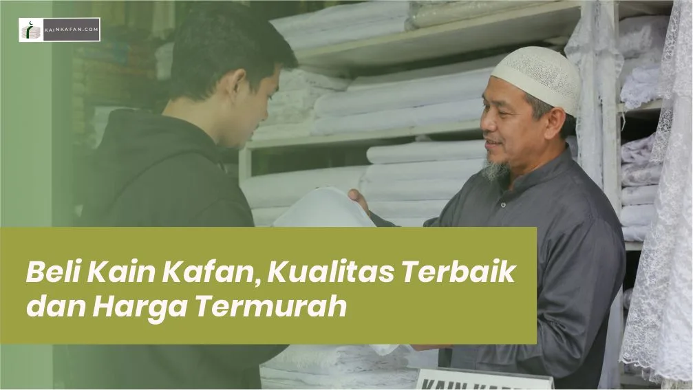 Beli Kain Kafan, Kualitas Terbaik dan Harga Termurah