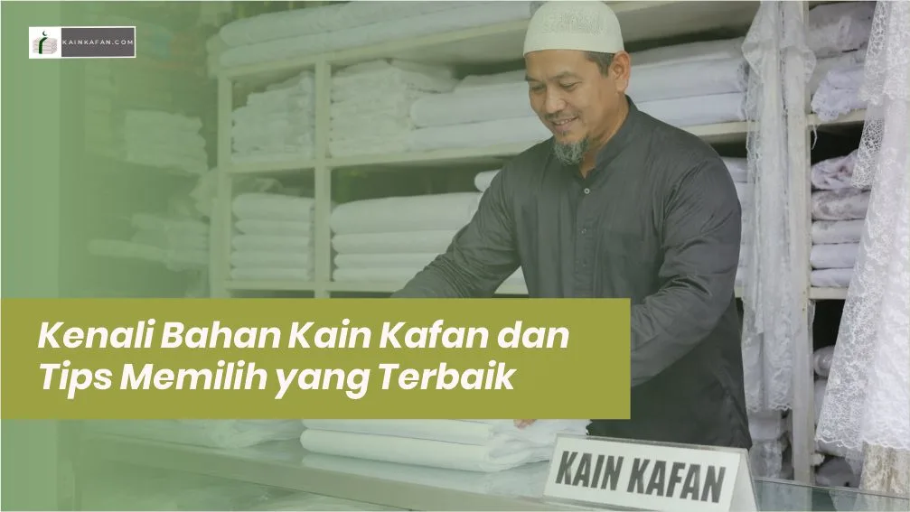 Kenali Bahan Kain Kafan dan Tips Memilih yang Terbaik