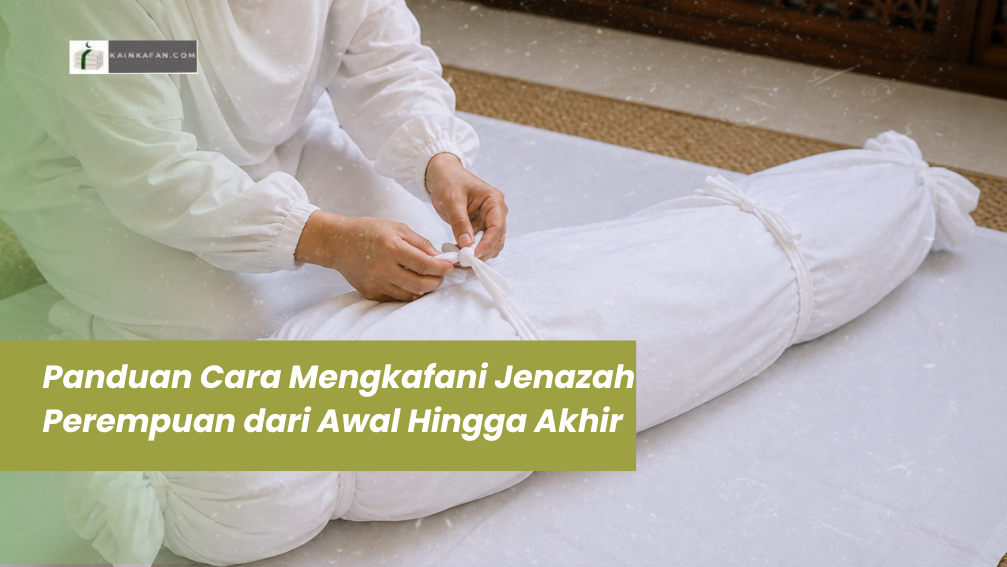 Panduan Cara Mengkafani Jenazah Perempuan dari Awal Hingga Akhir
