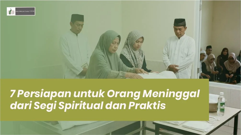 7 Persiapan untuk Orang Meninggal dari Segi Spiritual dan Praktis