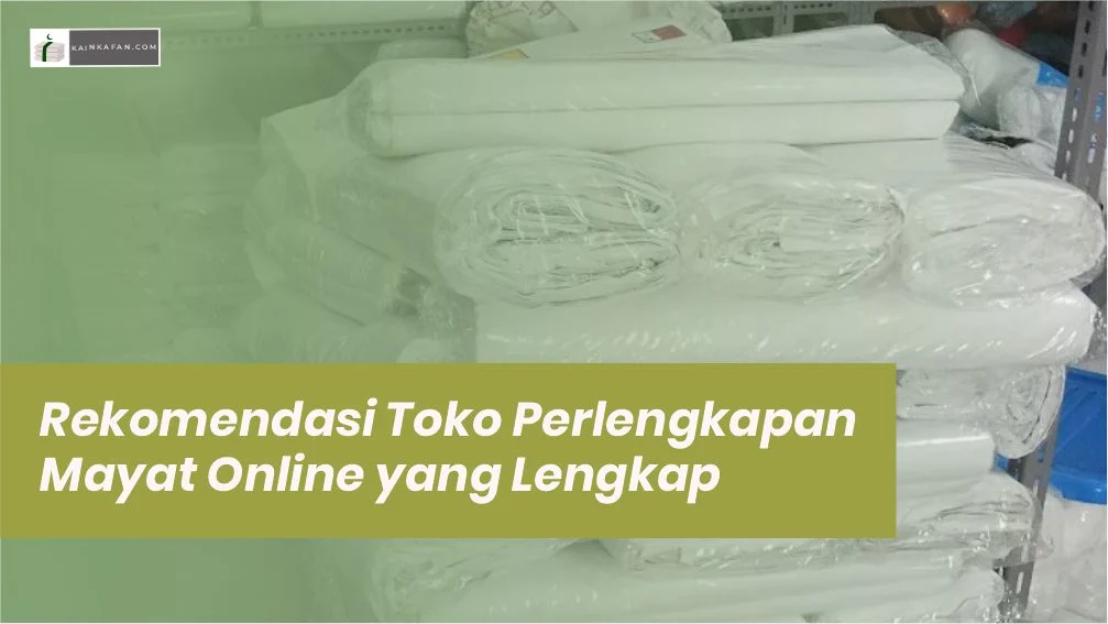 Rekomendasi Toko Perlengkapan Mayat Online yang Lengkap 