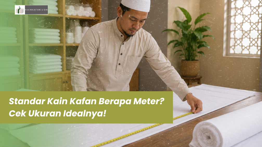 Standar Kain Kafan Berapa Meter? Cek Ukuran Idealnya!